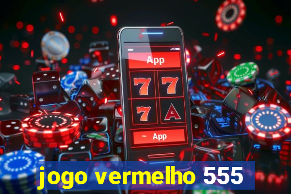 jogo vermelho 555